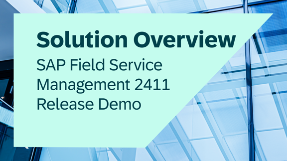 SAP Field Service Management 2411 Release Demo