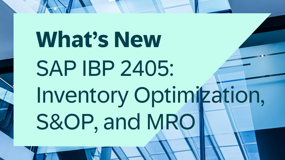 SAP IBP What's New 2405: Inventory Optimization, S&OP, and MRO
