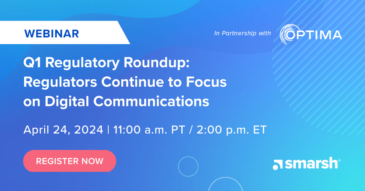 Q1 Regulatory Roundup: Regulators Continue to Focus on Digital Communications