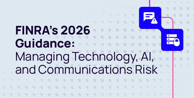 FINRA’s 2026 Guidance: Managing Technology, AI, and Communications Risk