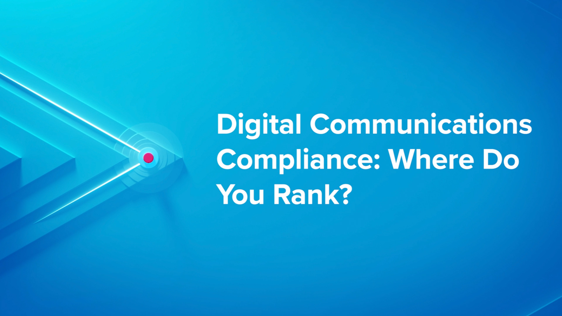 Smarsh Advance - Digital Communications Compliance: Where do you rank?